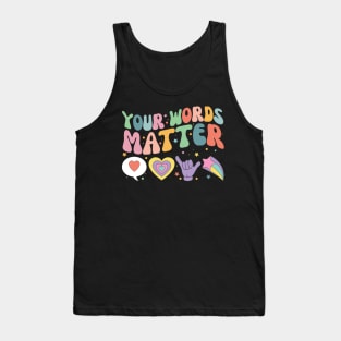 Your Words Matter Shirt AAC SPED Teacher Inclusion Tshirt Neurodiversity Bcba Slp OT Teachers Gift Language Special Education Words Matter back to school gifts for teachers Tank Top